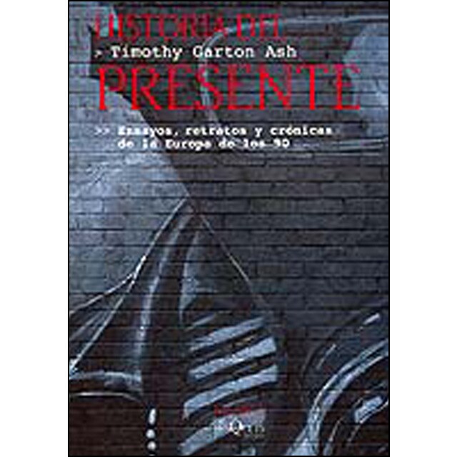 Historia del presente: Ensayos, retratos y crónicas de la Europa de los 90
