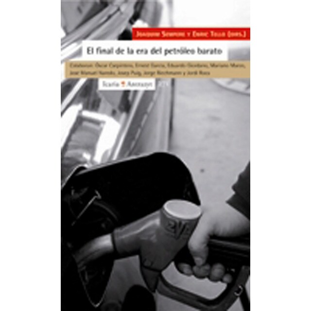 Final de la era del petróleo, el: Colaboran: óscar carpintero, ernest garcía, eduardo giordano, mariano marzo, josé manuel naredo, josep puig, jorge r