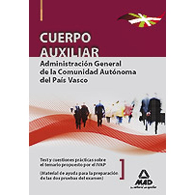 Cuerpo auxiliar de la administración general de la comunidad autónoma del país vasco. Test y cuestiones prácticas sobre el temario prop