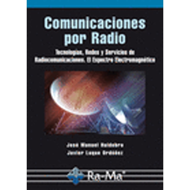 Comunicaciones por Radio. Tecnologías, redes y servicios de radiocomunicaciones. El espectro electro (Tapa blanda)