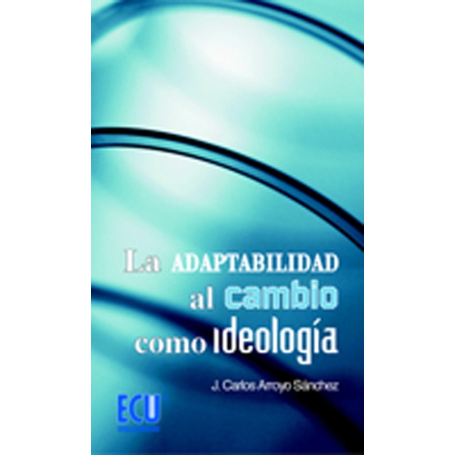 La adaptabilidad al cambio como ideologia.pdf