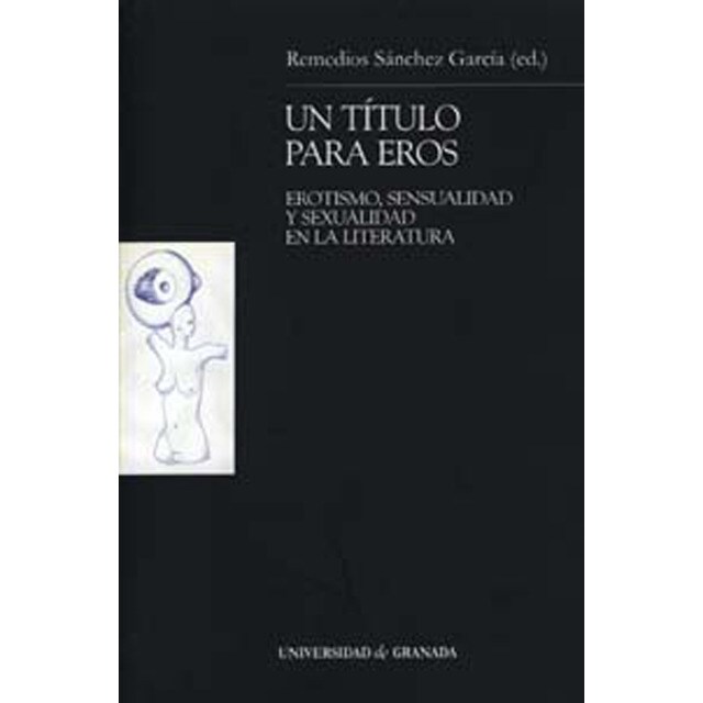 Un titulo para eros. Erotismo,sensualidad y sexuali