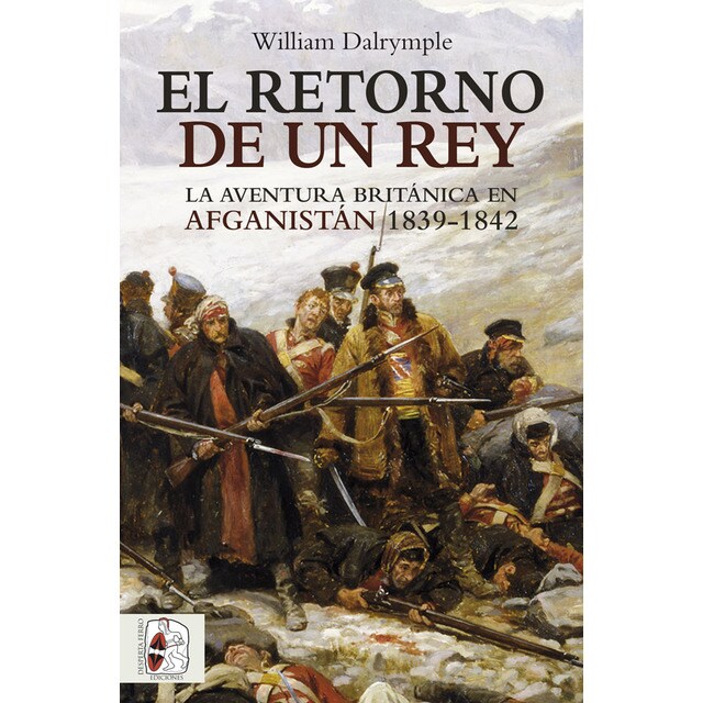 El retorno de un rey: La aventura británica en afganistán 1839-1842.pdf