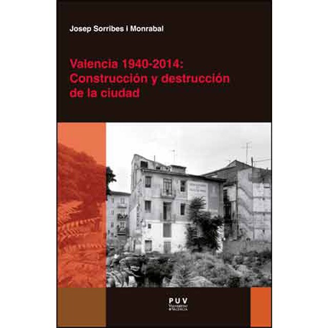 Valencia 1940-2014: construcción y destrucción de la ciudad.pdf