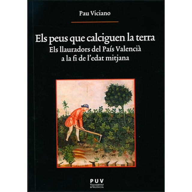 Els peus que calciguen la terra: Els llauradors del país valencià a la fi de ledat mitjana.pdf
