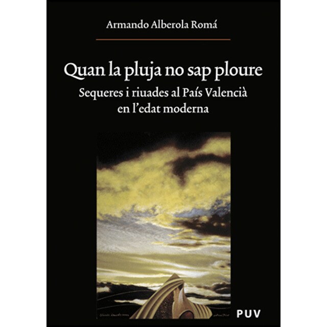 Quan la pluja no sap ploure: Sequeres i riuades al país valencià en ledat moderna.pdf