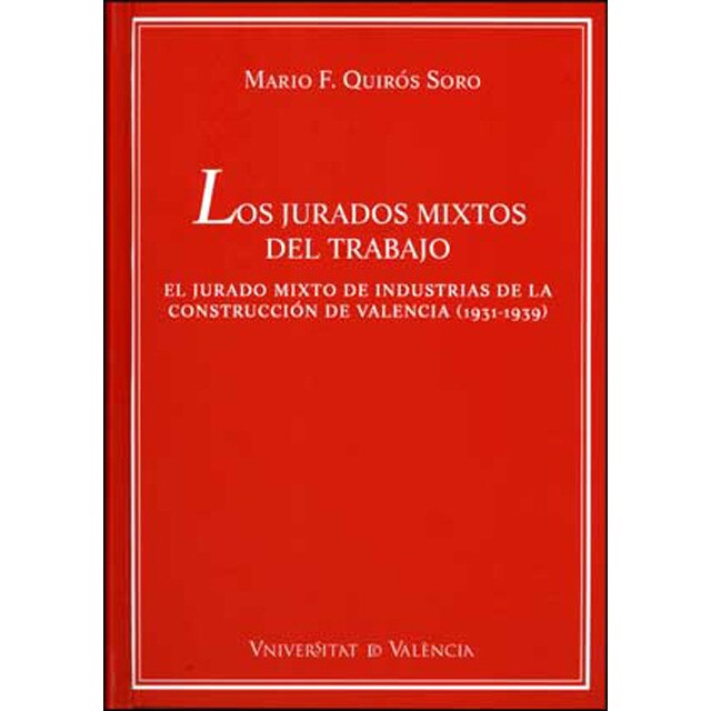 Los jurados mixtos del trabajo: El jurado mixto de industrias de la construcción de valencia.pdf