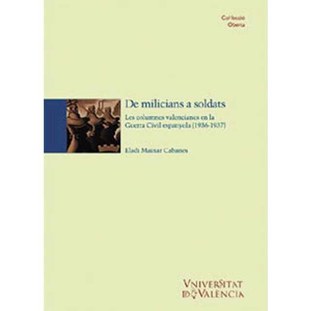 De milicians a soldats: Les columnes valencianes en la guerra civil espanyola (1936-1937) (Tapa blanda)