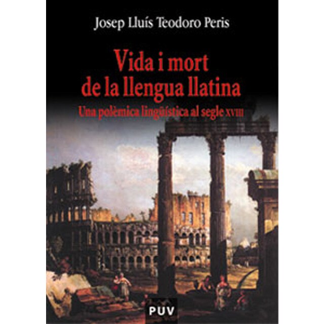 Vida i mort de la llengua llatina: Una polèmica lingüística al segle xviii.pdf