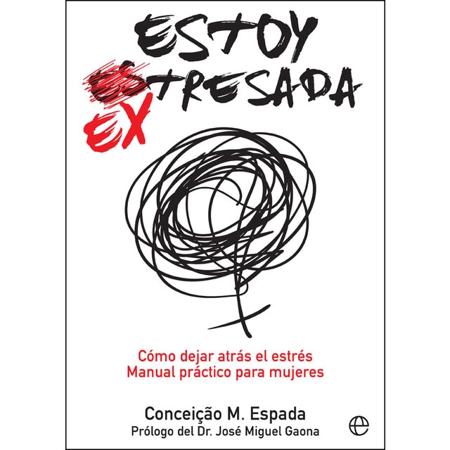 Estoy ex-tresada: Cómo dejar atrás el estrés. Manual práctico para mujeres.pdf