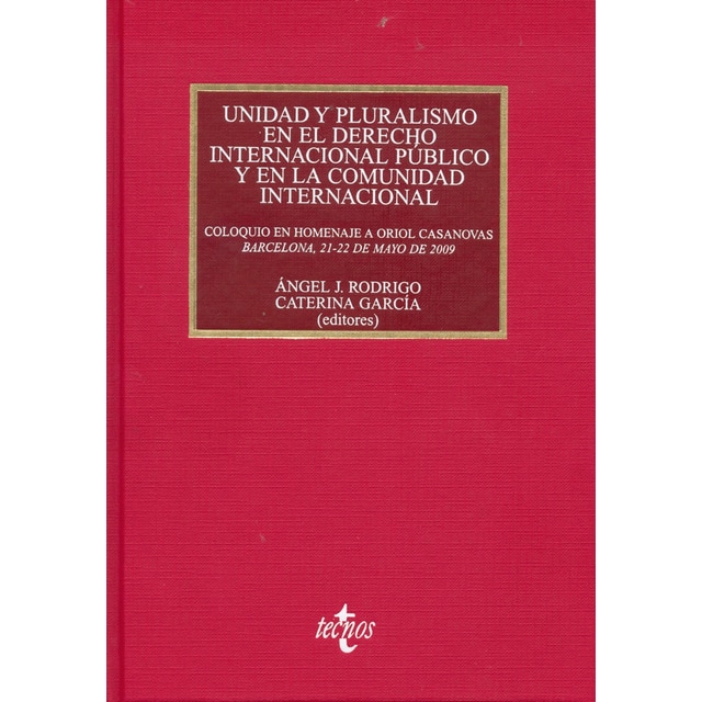 Unidad y pluralismo en el Derecho Internacional público y en la Comunidad Internacional: Coloquio en Homenaje a Oriol Casanovas, Barcelo