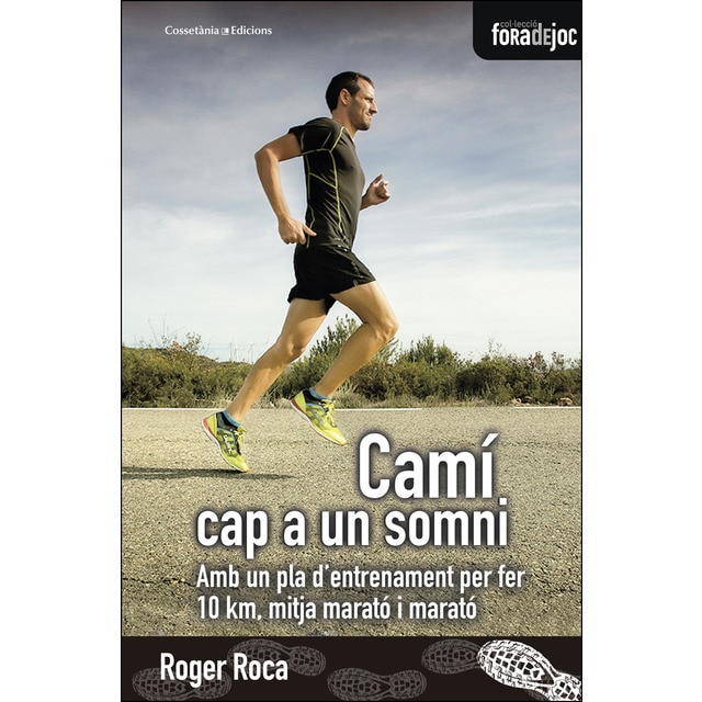 Camí cap a un somni: Amb un pla dentrenament per fer 10 km, mitja marató i marató.pdf