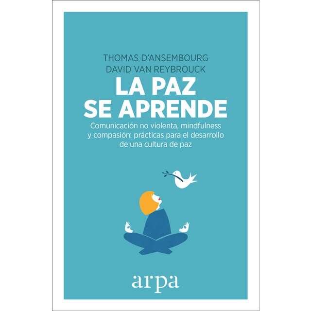 La paz se aprende: Comunicación no violenta, mindfulness y compasión: prácticas para el desarrollo de una cultura de paz.pdf