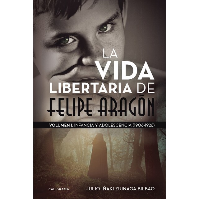 La vida libertaria de felipe aragón: Volumen i. Infancia y adolescencia.pdf