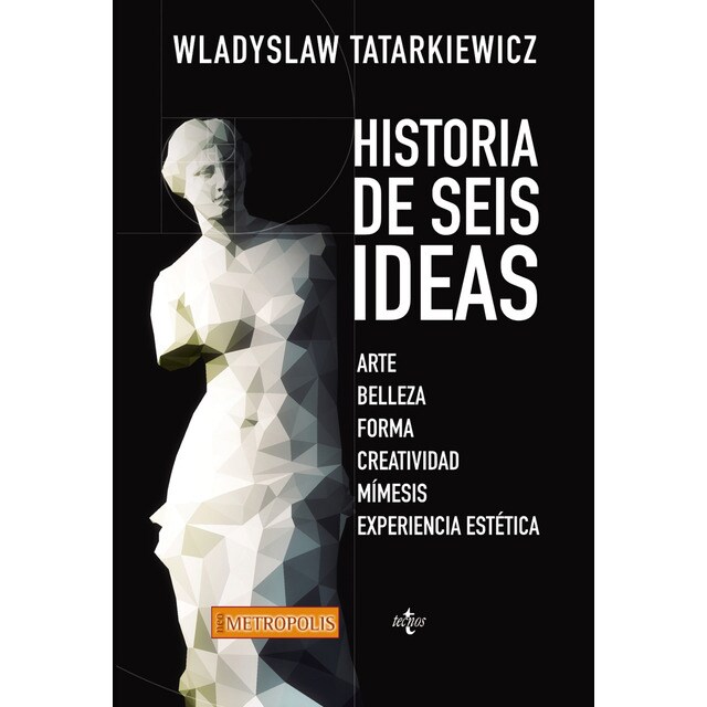 Historia de seis ideas: Arte, belleza, forma, creatividad, mímesis, experiencia estética (Tapa blanda)