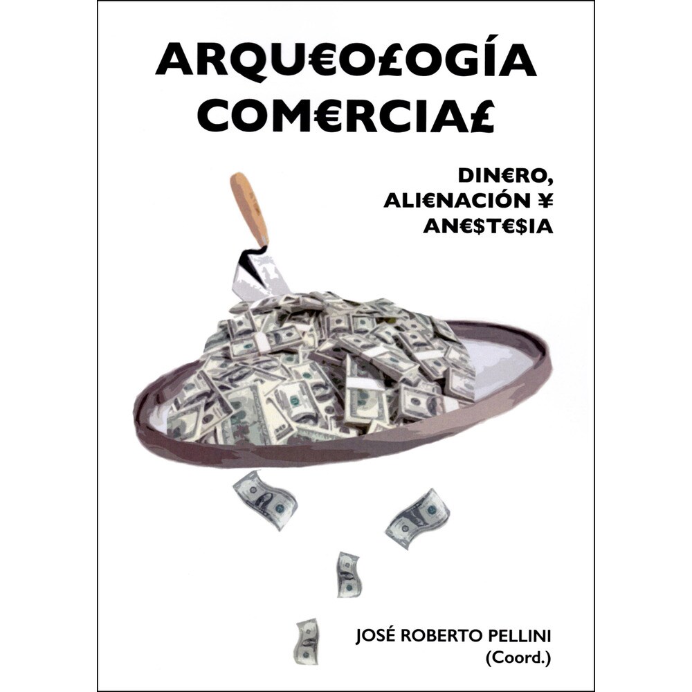 Arqueología comercial: Dinero, alienación y anestesia (Tapa blanda)