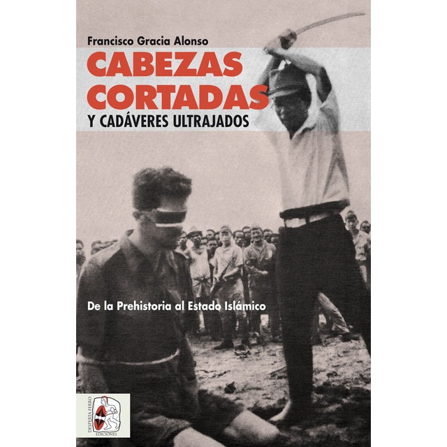 Cabezas cortadas y cadáveres ultrajados: De la prehistoria al estado islámico.pdf