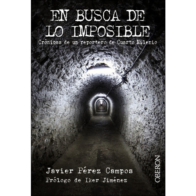 En busca de lo imposible: Crónicas de un reportero de cuarto milenio ... En busca de lo imposible: Crónicas de un reportero de cuarto milenio ...