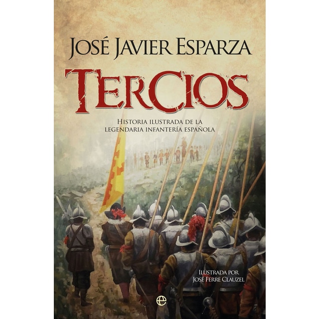 Tercios: Historia ilustrada de la legendaria infantería española (Tapa dura)