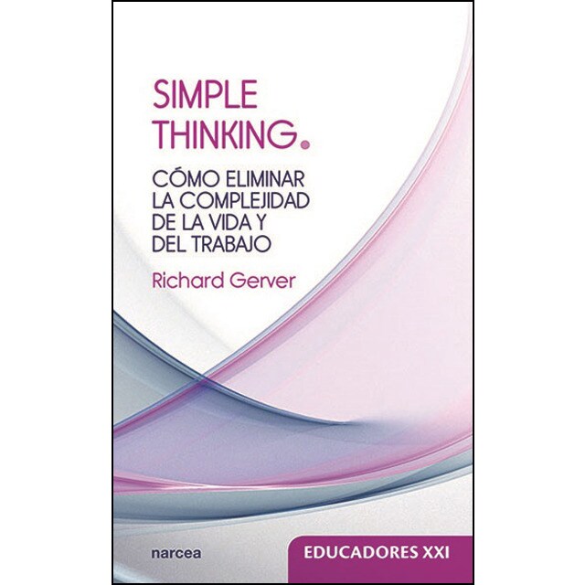 Simple thinking: Cómo eliminar la complejidad de la vida y del trabajo.pdf