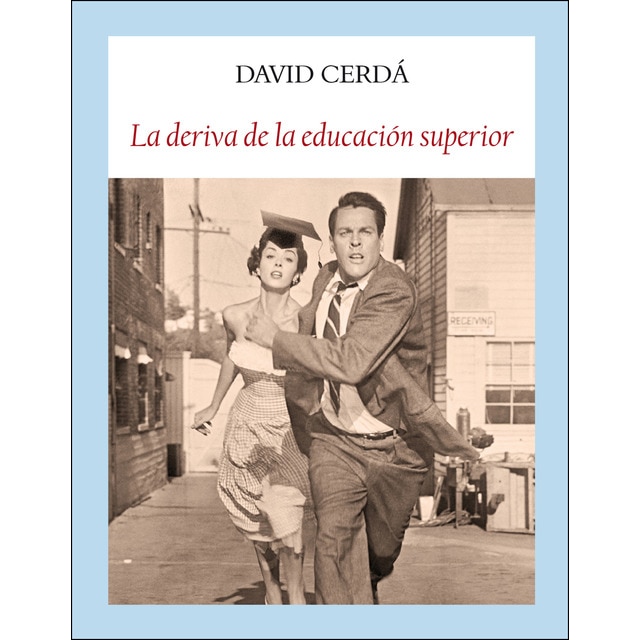 La deriva de la educación superior: Contra la invasión de la barbarie eficiente.pdf