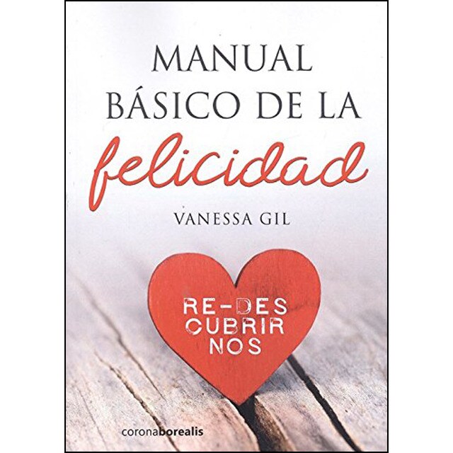 Manual basico de la felicidad: re-des cubrirnos.pdf