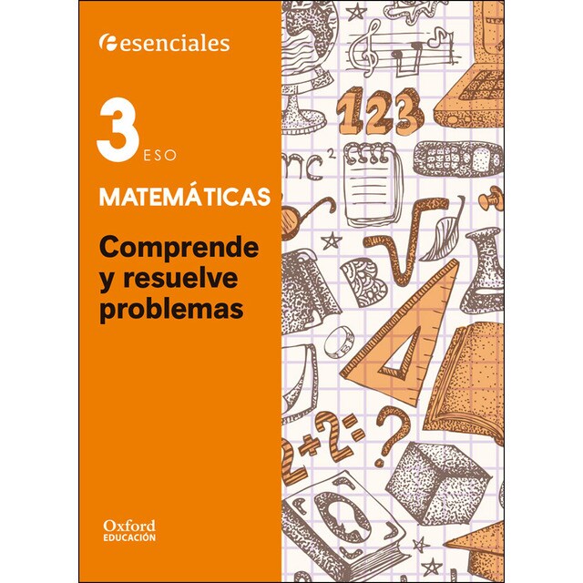 Esenciales oxford. Comprende y resuelve las mates. Matemáticas 3. º eso.pdf