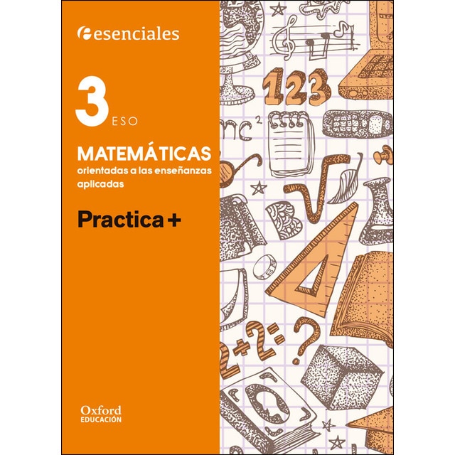 Esenciales oxford. Practica +. Matemáticas orientadas a las enseñanzas aplicadas 3. º eso.pdf