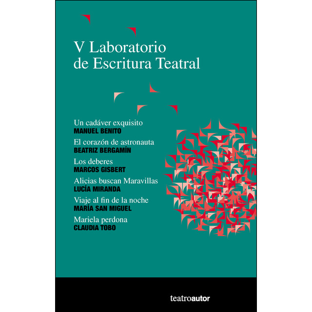 "V Laboratorio de Escritura Teatral: Un cadáver exquisito; Manuel Benito; El corazón de astronauta, Beatriz Bergamín; Los de (Tapa blanda con solapas)"