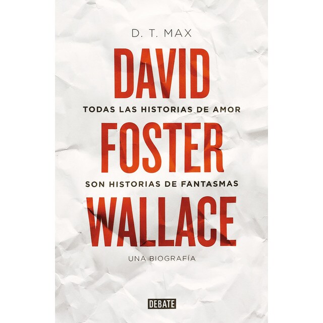 Todas las historias de amor son historias de fantasmas: David foster wallace. Una biografía.pdf