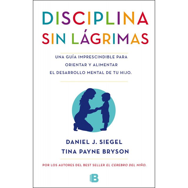 Disciplina sin lágrimas: Una guía imprescindible para orientar y alimentar el desarrollo mental de tu hijo.pdf