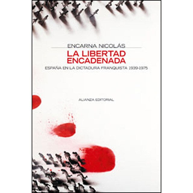 La libertad encadenada: España en la dictadura franquista 1939-1975