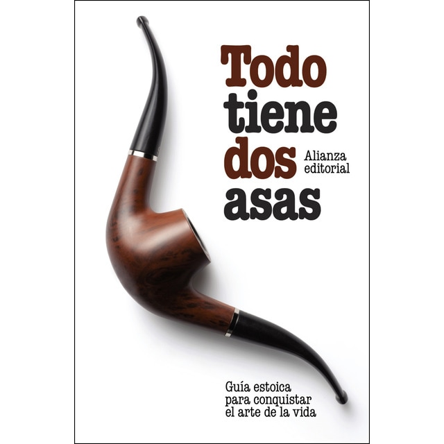 Todo tiene dos asas: Guía estoica para conquistar el arte de la vida.pdf