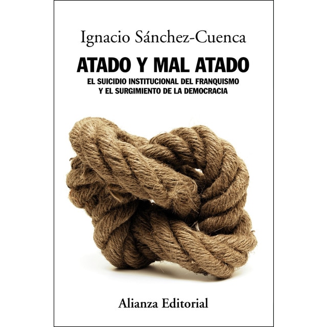 Atado y mal atado: El suicidio institucional del franquismo y el surgimiento de la democracia.pdf