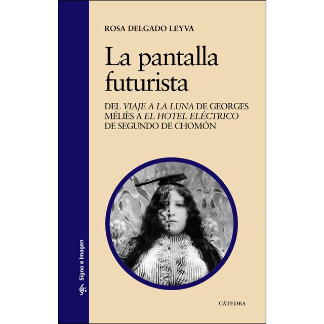 La pantalla futurista: Del viaje a la luna de georges méliès a el hotel eléctrico de segundo de chomón.pdf