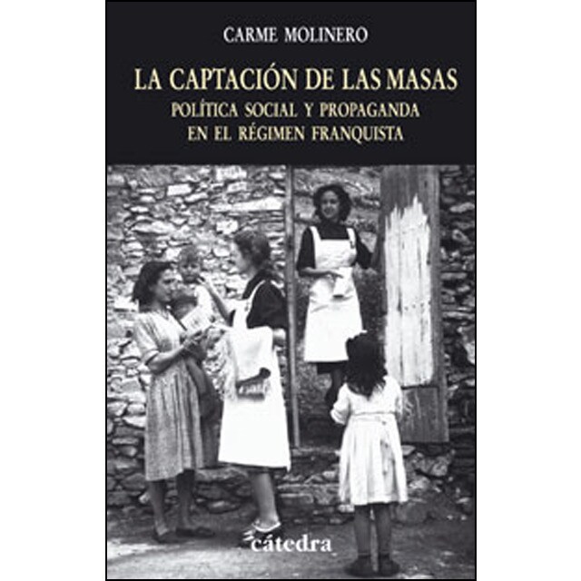 La captación de las masas: Política social y propaganda en el régimen franquista.pdf