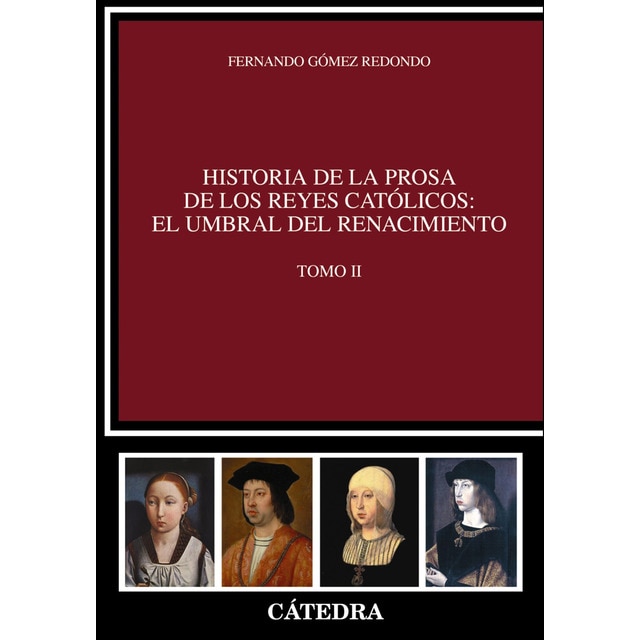 Historia de la prosa de los reyes católicos: el umbral del renacimiento. Tomo ii.pdf