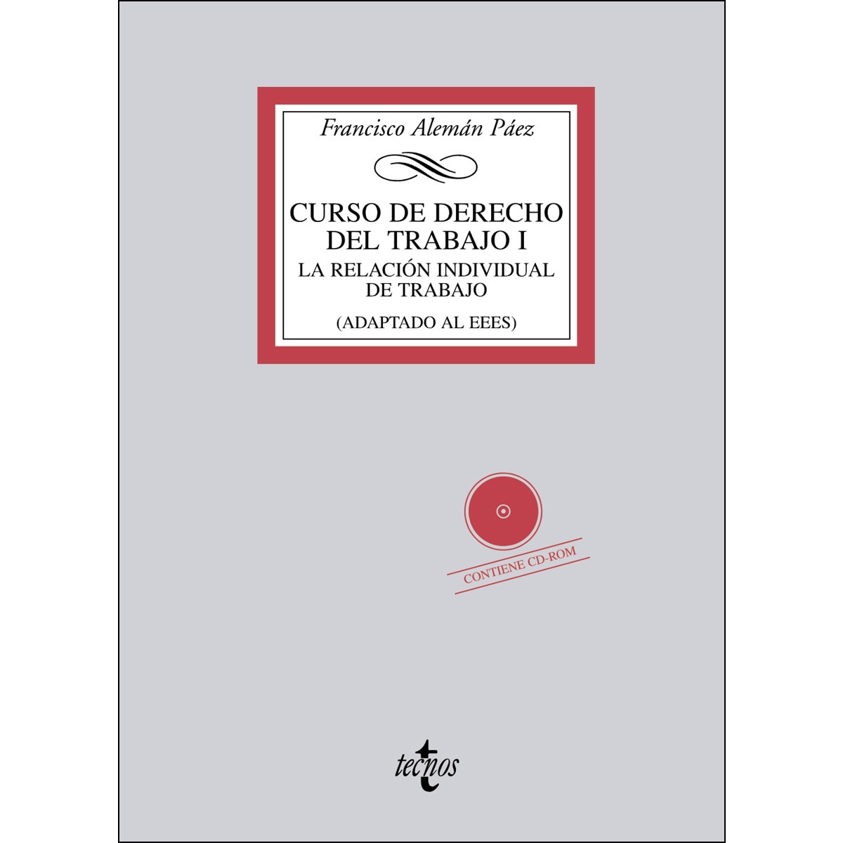 Curso de Derecho del Trabajo I: La relación individual de trabajo . Contiene CD-ROM