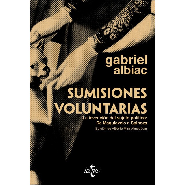 Sumisiones voluntarias: La invención del sujeto político: de maquiavelo a spinoza.pdf
