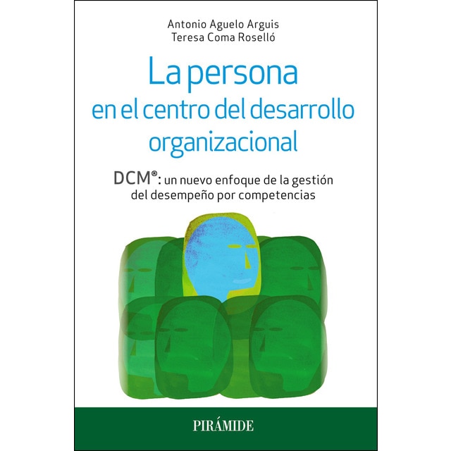 La persona en el centro del desarrollo organizacional: Dcm®: un nuevo enfoque de la gestión del desempeño por competencias (Tapa blanda)