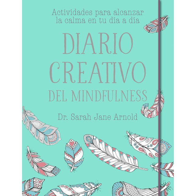Diario creativo del mindfulness: Actividades para alcanzar la calma en tu día a día.pdf