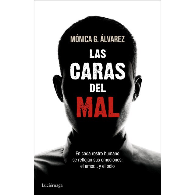 Las caras del mal: En cada rostro humano se reflejan sus emociones: el amor. Y el odio.pdf