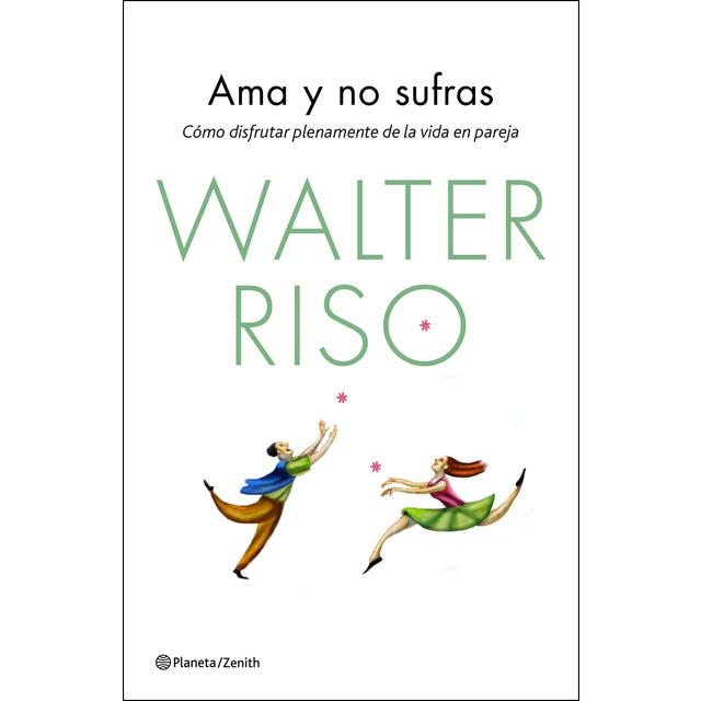 Ama y no sufras: Cómo disfrutar plenamente de la vida en pareja (Tapa blanda con solapas)