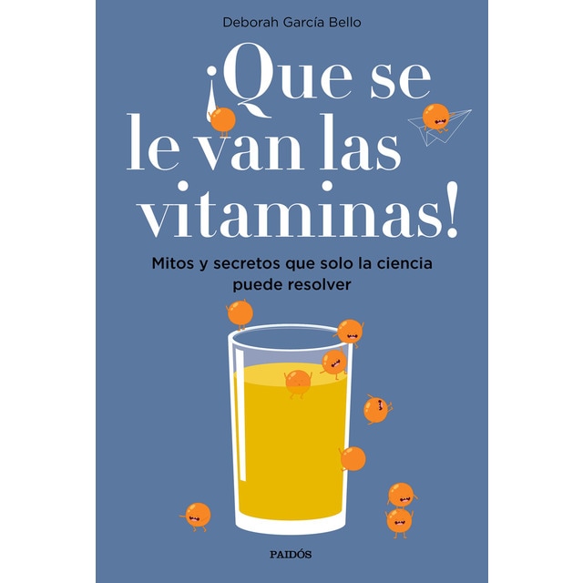 ¡Que se le van las vitaminas!: Mitos y secretos que solo la ciencia puede resolver