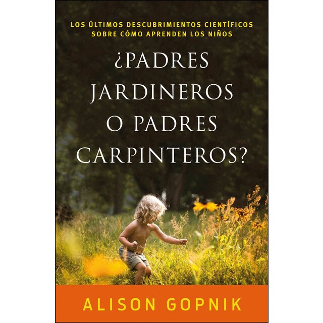 ¿padres jardineros o padres carpinteros?: Los últimos descubrimientos ciéntificos sobre cómo aprenden los niños.pdf