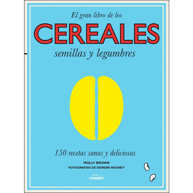 El gran libro de los cereales, semillas y legumbres: 150 recetas sanas y deliciosas.pdf