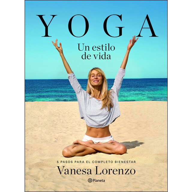 Yoga, un estilo de vida: 5 pasos para el completo bienestar (Tapa dura)
