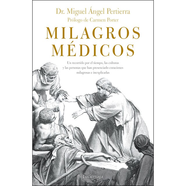 Milagros médicos: Un recorrido por las culturas y las personas que, a través del tiempo, han presenciado curaciones milagrosas e inexplicadas.pdf