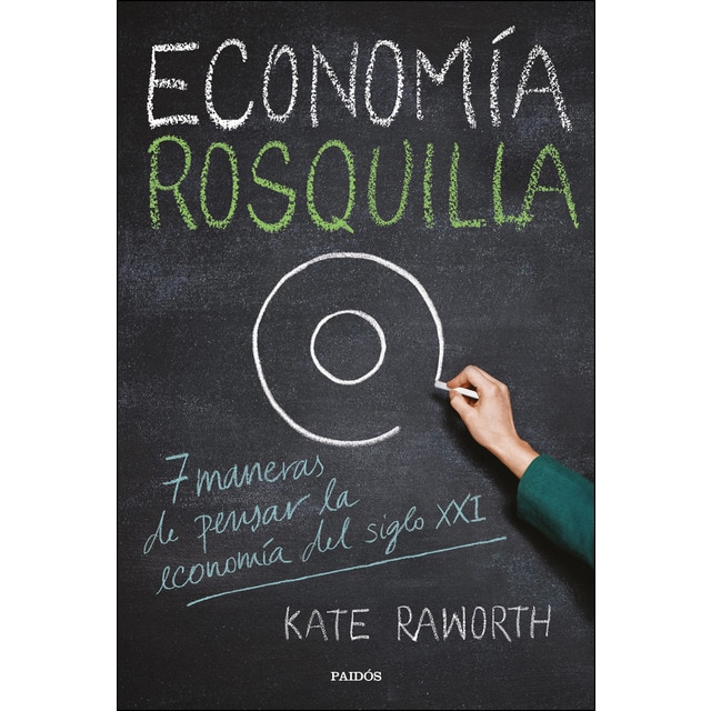 Economía rosquilla: 7 maneras de pensar la economía del siglo xxi.pdf