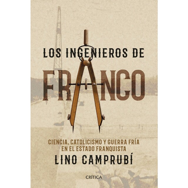 Los ingenieros de franco: Ciencia, catolicismo y guerra fría en el estado franquista.pdf